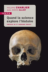 Quand la science explore l'histoire - Médecine légale en anthropologie de Philippe Charlier