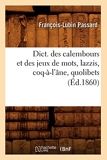 Dict. des calembours et des jeux de mots, lazzis, coq-à-l'âne, quolibets, (Éd.1860)