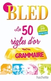 BLED Les 50 règles d'or de la grammaire - Hachette Éducation - 14/01/2009