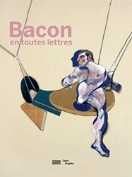 Francis Bacon en toutes lettres - Catalogue de l'expostion présentée au Centre Pompidou du 11 septembre 2019 au 20 janvier 2020 de Didier Ottinger
