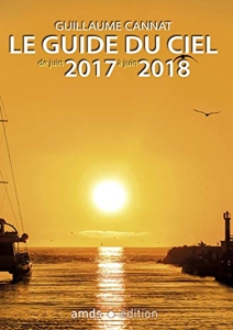 Le guide du ciel de juin 2017 à juin 2018 de Guillaume Cannat