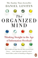 The organized mind - The Science of Preventing Overload, Increasing Productivity and Restoring Your Focus