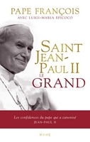 Saint Jean-Paul II le Grand - Les confidences du pape qui a canonisé Jean-Paul II