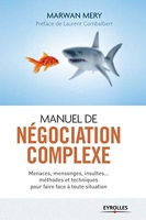 Manuel de négociation complexe - Menaces, mensonges, insultes... méthodes et techniques pour faire face à toute situation