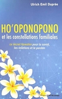 Ho'oponopono Et Les Constellations Familiales - Le Secret Hawaïen Pour La Santé, Les Relations Et Le Pardon