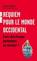Requiem pour le monde occidental - Etats Unis et Europe : partenaires ou vassaux ? Préface de Jean-Pierre Raffarin