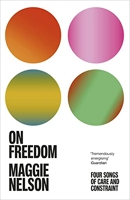 On Freedom - The electrifying new book from the author of The Argonauts