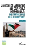 L'adhésion de la Palestine à la Cour pénale internationale : Une stratégie en vue de la reconnaissance