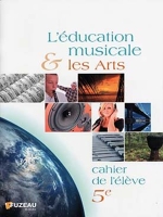 L'éducation Musicale et les arts - 5eme - Cahier de l'élève - Fuzeau