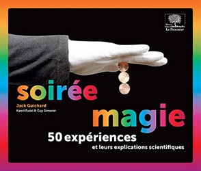 Soirée magie - 50 Expériences Et Leurs Explications Scientifiques de Jack Guichard