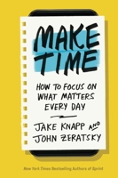 Make Time - How to Focus on What Matters Every Day
