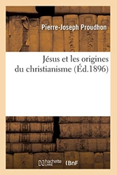 Jésus et les origines du christianisme (Éd.1896) de Pierre-Joseph Proudhon