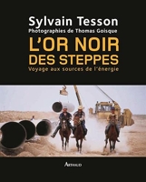L'Or noir des steppes - Voyage aux sources de l'énergie - Arthaud - 03/09/2007