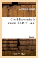 Grand dictionnaire de cuisine (Éd.1873) A à I