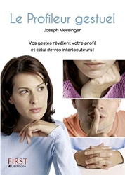 Le Profileur gestuel - Vos gestes révèlent votre profil et celui de vos interlocuteurs ! de Joseph Messinger