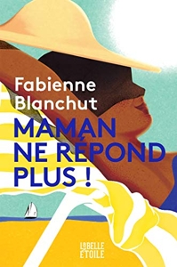 Maman ne répond plus de Fabienne Blanchut