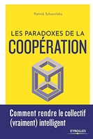 Les paradoxes de la coopération. Comment rendre le collectif (vraiment) intelligent.
