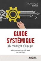 Guide systémique du manager d'équipe - 40 Situations Managériales Du Quotidien