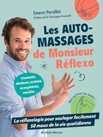 Les Auto-massages de monsieur Réflexo - La réflexologie pour soulager facilement 50 maux de la vie quotidienne