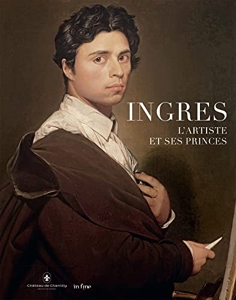 Ingres, L'Artiste Et Ses Princes de Nicole Garnier