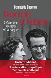Baudouin et Fabiola - L'itinéraire spirituel d'un couple de Bernadette Chovelon