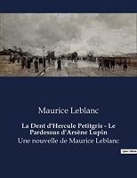 La Dent d'Hercule Petitgris - Le Pardessus d'Arsène Lupin - Une nouvelle de Maurice Leblanc