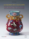 Le secret des couleurs - Céramiques chinoises de Chine et d'Europe du XVIIIe siècle à nos jours