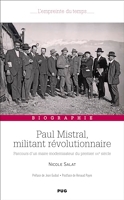 Paul Mistral, militant révolutionnaire - Parcours d'un maire modernisateur du premier XXe siècle