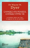 Changez vos pensées, changez votre vie - Le bonheur selon Lao-Tseu : la sagesse du tao au quotidien - J'ai lu - 24/09/2014