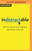 Indistractable - How to Control Your Attention and Choose Your Life - Audible Studios on Brilliance audio - 08/10/2019