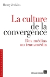 La culture de la convergence - Des médias au transmédia - Des médias au transmédia