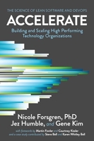 Accelerate - The Science Behind Devops: Building and Scaling High Performing Technology Organizations