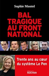 Bal tragique au Front national - Trente ans au coeur du système Le Pen de Sophie Montel
