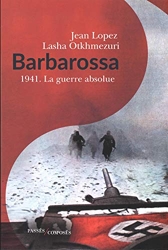 Barbarossa - 1941 - La guerre absolue de Jean Lopez