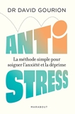 Anti stress - La méthode simple pour soigner l anxiété et la déprime