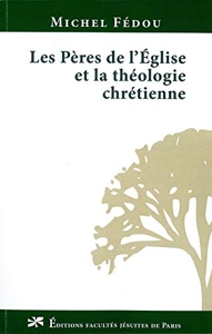 Les Pères de l'Église et la théologie chrétienne de Michel Fédou