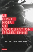 Le Livre noir de l'occupation israélienne - Les soldats racontent