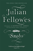 Snobs - A novel by the creator of DOWNTON ABBEY and BELGRAVIA
