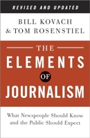 The Elements of Journalism, Revised and Updated 3rd Edition - What Newspeople Should Know and the Public Should Expect