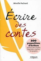 Écrire des contes - 200 Propositions D'Écriture Autour Des Contes, Légendes, Mythes & Épopées - Eyrolles - 14/06/2012