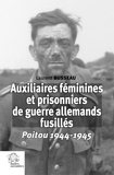 Auxiliaires féminines et prisonniers de guerre allemands fusillés - Poitou 1944-1945