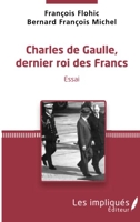 Charles de Gaulle, dernier roi des francs - Essai
