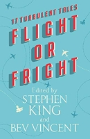 Flight or Fright - 17 Turbulent Tales Edited by Stephen King and Bev Vincent - Hodder & Stoughton - 04/09/2018