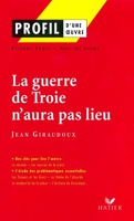 Profil - Giraudoux - La guerre de Troie n'aura pas lieu: analyse littéraire de l'oeuvre