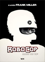 Robocop  - Mort ou vif, L'intégrale Edition Hardcore X Mondo