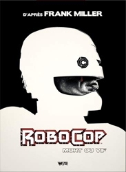 Robocop  - Mort ou vif, L'intégrale Edition Hardcore X Mondo de Frank Miller