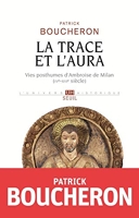 La Trace et l'aura - Vies posthumes d'Ambroise de Milan (IVe-XVIe siècle)