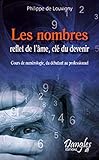 Les Nombres, reflets de l'âme, clefs du devenir - Cours de numérologie, du débutant au professionnel