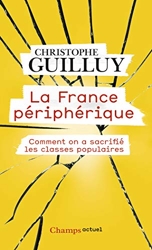 La France périphérique - Comment on a sacrifié les classes populaires de Christophe Guilluy
