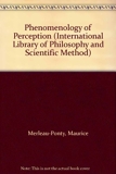 Phenomenology of Perception (International Library of Philosophy and Scientific Method)